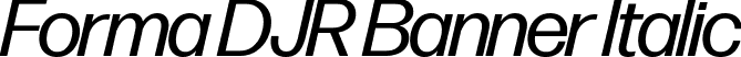 Forma DJR Banner Italic font | FormaDJRBanner-Italic-Testing.ttf