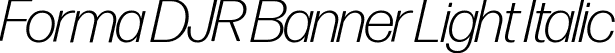 Forma DJR Banner Light Italic font | FormaDJRBanner-LightItalic-Testing.ttf