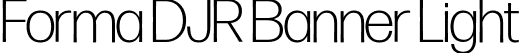 Forma DJR Banner Light font | FormaDJRBanner-Light-Testing.ttf