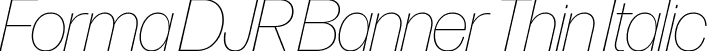 Forma DJR Banner Thin Italic font | FormaDJRBanner-ThinItalic-Testing.ttf
