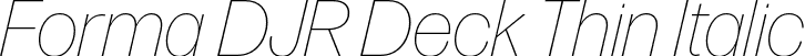 Forma DJR Deck Thin Italic font | FormaDJRDeck-ThinItalic-Testing.otf