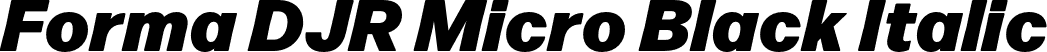 Forma DJR Micro Black Italic font | FormaDJRMicro-BlackItalic-Testing.otf