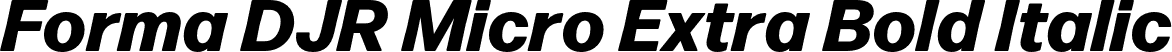 Forma DJR Micro Extra Bold Italic font | FormaDJRMicro-ExtraBoldItalic-Testing.otf