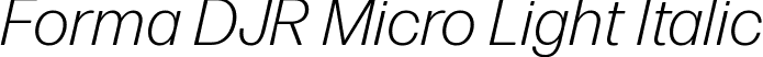 Forma DJR Micro Light Italic font | FormaDJRMicro-LightItalic-Testing.ttf