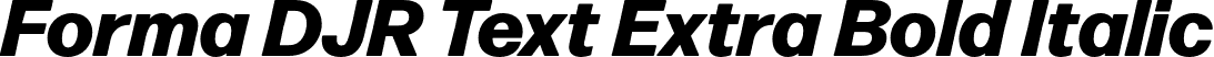 Forma DJR Text Extra Bold Italic font | FormaDJRText-ExtraBoldItalic-Testing.otf