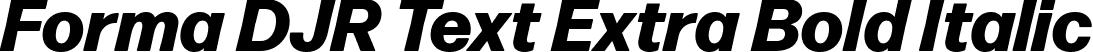 Forma DJR Text Extra Bold Italic font | FormaDJRText-ExtraBoldItalic-Testing.ttf