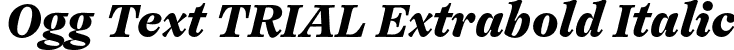 Ogg Text TRIAL Extrabold Italic font | OggText-ExtraboldItalic.otf