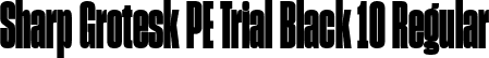 Sharp Grotesk PE Trial Black 10 Regular font | SharpGroteskPETrialBlack-10.ttf