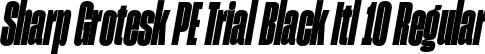 Sharp Grotesk PE Trial Black Itl 10 Regular font | SharpGroteskPETrialBlackItl-10.otf