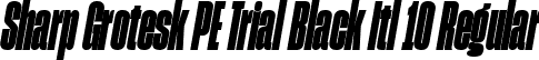 Sharp Grotesk PE Trial Black Itl 10 Regular font | SharpGroteskPETrialBlackItl-10.ttf
