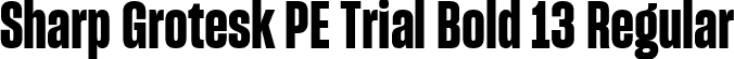 Sharp Grotesk PE Trial Bold 13 Regular font | SharpGroteskPETrialBold-13.ttf