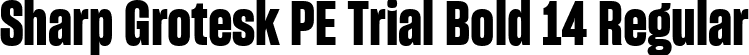 Sharp Grotesk PE Trial Bold 14 Regular font | SharpGroteskPETrialBold-14.ttf