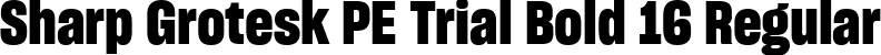 Sharp Grotesk PE Trial Bold 16 Regular font | SharpGroteskPETrialBold-16.ttf