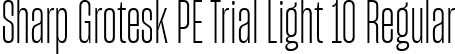 Sharp Grotesk PE Trial Light 10 Regular font | SharpGroteskPETrialLight-10.ttf
