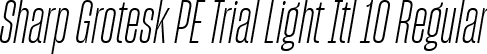 Sharp Grotesk PE Trial Light Itl 10 Regular font | SharpGroteskPETrialLightItl-10.ttf
