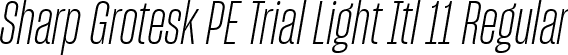 Sharp Grotesk PE Trial Light Itl 11 Regular font | SharpGroteskPETrialLightItl-11.ttf