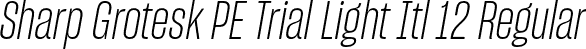Sharp Grotesk PE Trial Light Itl 12 Regular font | SharpGroteskPETrialLightItl-12.otf