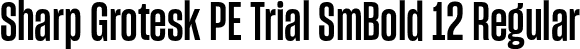 Sharp Grotesk PE Trial SmBold 12 Regular font | SharpGroteskPETrialSmBold-12.otf