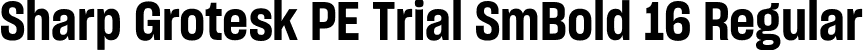 Sharp Grotesk PE Trial SmBold 16 Regular font | SharpGroteskPETrialSmBold-16.otf
