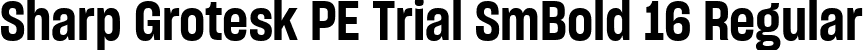 Sharp Grotesk PE Trial SmBold 16 Regular font | SharpGroteskPETrialSmBold-16.ttf