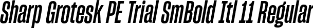 Sharp Grotesk PE Trial SmBold Itl 11 Regular font | SharpGroteskPETrialSmBoldItl-11.otf