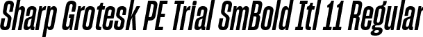 Sharp Grotesk PE Trial SmBold Itl 11 Regular font | SharpGroteskPETrialSmBoldItl-11.ttf