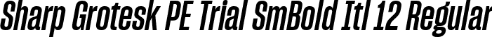 Sharp Grotesk PE Trial SmBold Itl 12 Regular font | SharpGroteskPETrialSmBoldItl-12.ttf