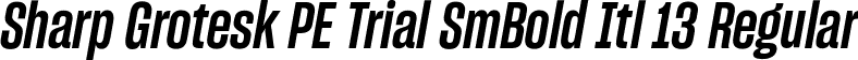Sharp Grotesk PE Trial SmBold Itl 13 Regular font | SharpGroteskPETrialSmBoldItl-13.otf