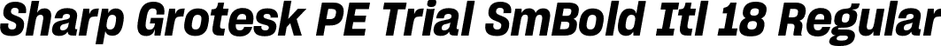Sharp Grotesk PE Trial SmBold Itl 18 Regular font | SharpGroteskPETrialSmBoldItl-18.otf