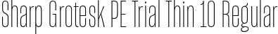 Sharp Grotesk PE Trial Thin 10 Regular font | SharpGroteskPETrialThin-10.otf