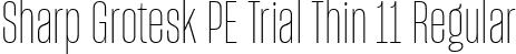 Sharp Grotesk PE Trial Thin 11 Regular font | SharpGroteskPETrialThin-11.ttf