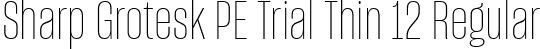 Sharp Grotesk PE Trial Thin 12 Regular font | SharpGroteskPETrialThin-12.ttf
