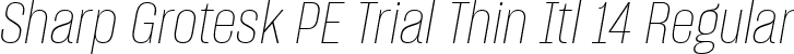 Sharp Grotesk PE Trial Thin Itl 14 Regular font | SharpGroteskPETrialThinItl-14.ttf
