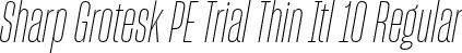 Sharp Grotesk PE Trial Thin Itl 10 Regular font | SharpGroteskPETrialThinItl-10.otf