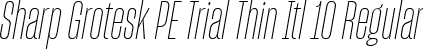 Sharp Grotesk PE Trial Thin Itl 10 Regular font | SharpGroteskPETrialThinItl-10.ttf