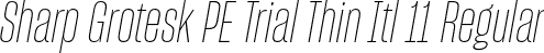 Sharp Grotesk PE Trial Thin Itl 11 Regular font | SharpGroteskPETrialThinItl-11.otf