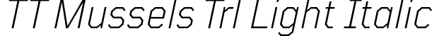 TT Mussels Trl Light Italic font | TT-Mussels-Trial-Light-Italic.otf