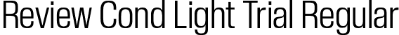 Review Cond Light Trial Regular font | ReviewCondensed-Light-Trial.otf
