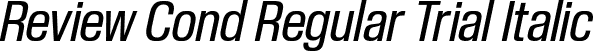 Review Cond Regular Trial Italic font | ReviewCondensed-RegularItalic-Trial.otf