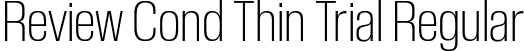 Review Cond Thin Trial Regular font | ReviewCondensed-Thin-Trial.otf
