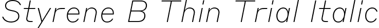 Styrene B Thin Trial Italic font | StyreneB-ThinItalic-Trial.otf