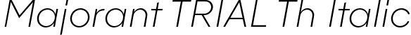 Majorant TRIAL Th Italic font | MajorantTRIAL-ThIt.otf