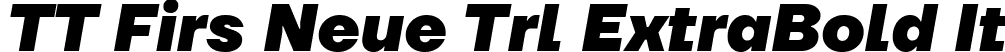 TT Firs Neue Trl ExtraBold It font | TT Firs Neue Trial ExtraBold Italic.ttf