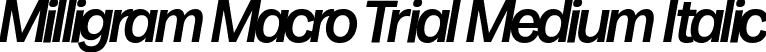 Milligram Macro Trial Medium Italic font | Milligram-Macro-Medium-Italic-trial.ttf