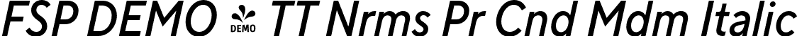 FSP DEMO - TT Nrms Pr Cnd Mdm Italic font | Fontspring-DEMO-tt_norms_pro_condensed_medium_italic.otf