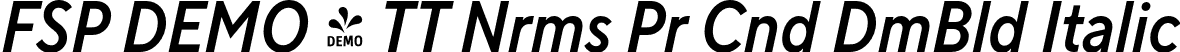 FSP DEMO - TT Nrms Pr Cnd DmBld Italic font | Fontspring-DEMO-tt_norms_pro_condensed_demibold_italic.otf