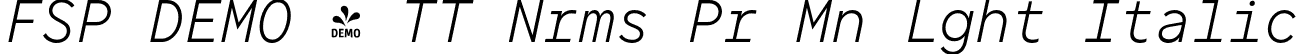 FSP DEMO - TT Nrms Pr Mn Lght Italic font | Fontspring-DEMO-tt_norms_pro_mono_light_italic.otf