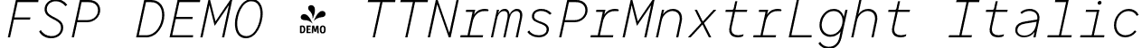 FSP DEMO - TTNrmsPrMnxtrLght Italic font | Fontspring-DEMO-tt_norms_pro_mono_extralight_italic.otf