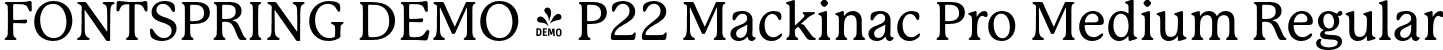 FONTSPRING DEMO - P22 Mackinac Pro Medium Regular font | Fontspring-DEMO-P22MackinacProMedium.otf