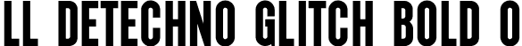 LL DEtechno Glitch Bold 0 font | LLDEtechnoGlitch-Bold0.ttf